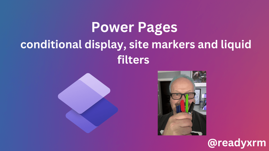 Power Pages: conditional display, site markers, and Liquid&nbsp;filters