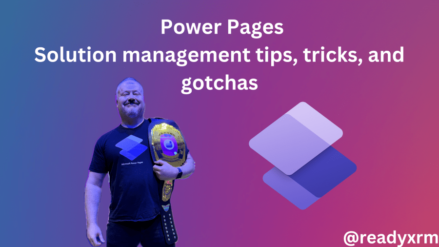 Power Pages – solution management tips, tricks, and&nbsp;gotchas